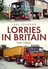 Lorries in Britain: The 1980s - Carl Johnson - 9781398100800