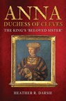 Anna, Duchess of Cleves - Heather R. Darsie - 9781398103269