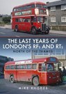 The Last Years of London's RFs and RTs: North of the Thames - Mike Rhodes - 9781398103504