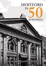 Hertford in 50 Buildings - Paul Rabbitts ; Peter Jeffree - 9781398103788