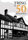 Tring in 50 Buildings - Paul Rabbitts - 9781398104907