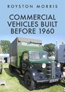 Commercial Vehicles Built Before 1960 - Royston Morris - 9781398105041