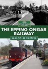 The Epping Ongar Railway - Malcolm Batten - 9781398107847