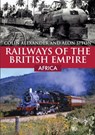 Railways of the British Empire: Africa - Colin Alexander ; Alon Siton - 9781398107908