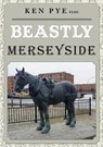 Beastly Merseyside - Ken Pye - 9781398107946