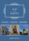 A-Z of Ealing - Andy Bull - 9781398110656