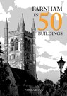 Farnham in 50 Buildings - Pat Dargan - 9781398111905