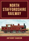 North Staffordshire Railway - Anthony Dawson - 9781398114432