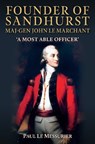 Founder of Sandhurst, Maj-Gen John Le Marchant - Paul Le Messurier - 9781398114890