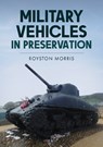Military Vehicles in Preservation - Royston Morris - 9781398115330