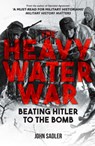 The Heavy Water War - John Sadler - 9781398117679