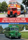 London Transport Buses, Trams and Trolleybuses in Preservation - Malcolm Batten - 9781398118775