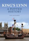King's Lynn: A Potted History - Paul Richards - 9781398119130