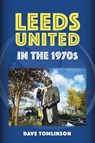 Leeds United in the 1970s - Dave Tomlinson - 9781398119642