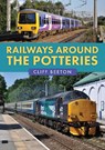 Railways Around the Potteries - Cliff Beeton - 9781398121836
