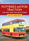 Potteries Motor Traction: The Red and Yellow Years - Cliff Beeton - 9781398121850