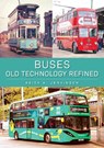 Buses: Old Technology Refined - Keith A. Jenkinson - 9781398122130