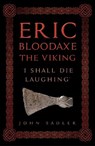 Eric Bloodaxe The Viking - John Sadler - 9781398122338