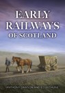 Early Railways of Scotland - Anthony Dawson ; Ed Bethune - 9781398123199