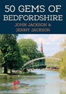 50 Gems of Bedfordshire - John Jackson ; Jenny Jackson - 9781398123878