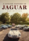 A Concise History of Jaguar - Ray Hutton - 9781398124691
