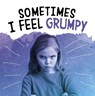 Sometimes I Feel Grumpy - Jaclyn Jaycox - 9781398203662