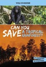 Can You Save a Tropical Rainforest? - Eric Braun - 9781398215887
