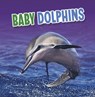 Baby Dolphins - Martha E. H. Rustad - 9781398223868