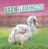 Baby Flamingos - Martha E. H. Rustad - 9781398223905