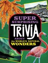 Super Surprising Trivia About the World's Natural Wonders - Ailynn Collins - 9781398254398