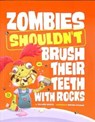 Zombies Shouldn't Brush Their Teeth with Rocks - Benjamin Harper - 9781398255197