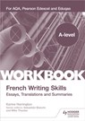 A-level French Writing Skills: Essays, Translations and Summaries - Karine Harrington - 9781398311947