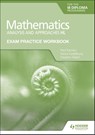 Exam Practice Workbook for Mathematics for the IB Diploma: Analysis and approaches HL - Paul Fannon ; Vesna Kadelburg ; Stephen Ward - 9781398321878