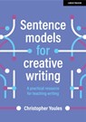 Sentence models for creative writing: A practical resource for teaching writing - Christopher Youles - 9781398340060