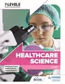 Healthcare Science T Level: Core - Stephen Hoare ; Mary Riley ; Gemma Roberts ; Stephanie France - 9781398360884