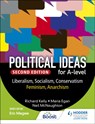 Political ideas for A Level: Liberalism, Socialism, Conservatism, Feminism, Anarchism 2nd Edition - Richard Kelly ; Maria Egan ; Neil McNaughton - 9781398369177