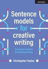 Sentence models for creative writing: A practical resource for teaching writing - Christopher Youles - 9781398372856