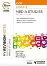My Revision Notes: OCR GCSE (9–1) Media Studies Second Edition - Michael Rodgers ; Eileen Lewis ; Rebecca Morris ; Aaron French - 9781398382336