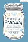 Preserving Positivity: Choosing to stay in the classroom and banishing a negative mindset - Haili Hughes - 9781398383227
