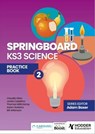 Springboard: KS3 Science Practice Book 2 - Adam Boxer ; Jovita Castelino ; Claudia Allan ; Adam Robbins ; Thomas Millichamp ; Bill Wilkinson - 9781398385559