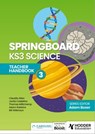 Springboard: KS3 Science Teacher Handbook 3 - Adam Boxer ; Adam Robbins ; Claudia Allan ; Jovita Castelino ; Thomas Millichamp ; Bill Wilkinson - 9781398385634