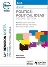 My Revision Notes: AQA A-level Politics: Political Ideas Second Edition - Adam Tomes ; Simon Lemieux - 9781398385658