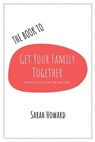 The Book to Get Your Family Together - Sarah Howard - 9781398402584