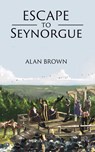 Escape to Seynorgue - Alan Brown - 9781398404991