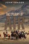 The Colours of Air - FRASER,  John - 9781398418325