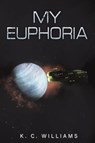 My Euphoria - K. C. Williams - 9781398434363