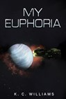 My Euphoria - K. C. Williams - 9781398434363