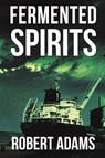 Fermented Spirits - Robert Adams - 9781398437159