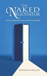 The Naked Negotiator - Michael W Phillips - 9781398479142