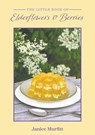 The Little Book of Elderflowers and Berries - Janice Murfitt - 9781398479234